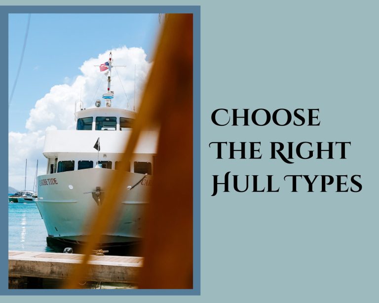 Choose The Right Hull Types For Your Vessel For Smooth Sailing Experience!